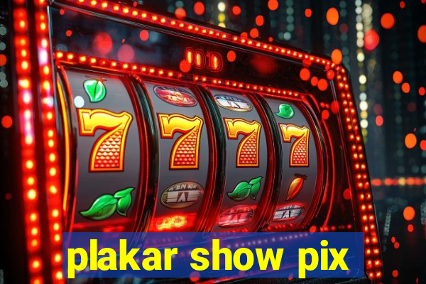 plakar show pix